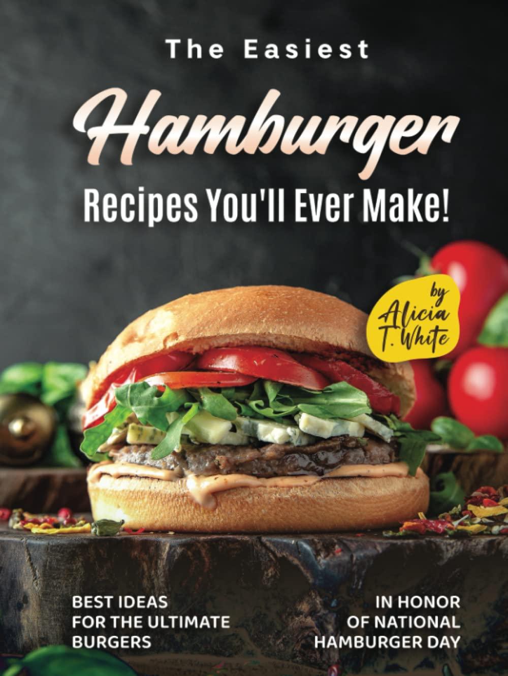 Beyond Easy: Burger Brilliance On National Hamburger Day Showdown... Test爱ed Recipes